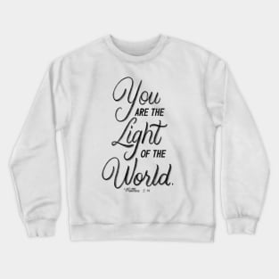 You are the light of the world. Matthew 5:14 Crewneck Sweatshirt